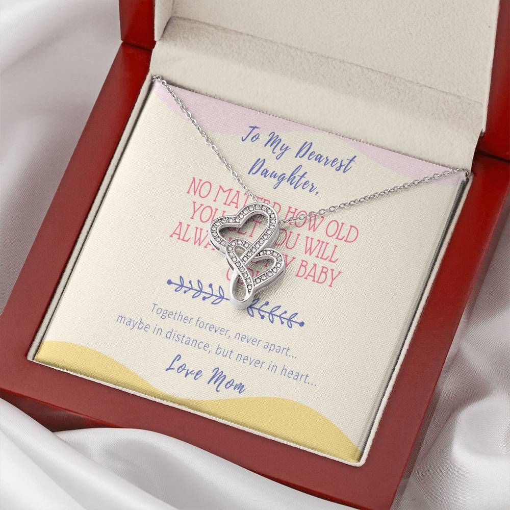 Gift For Daughter From Mom - No Matter How Old You Get You Will Always Be My Baby Girl - Together Forever Never Apart Double Hearts Necklace