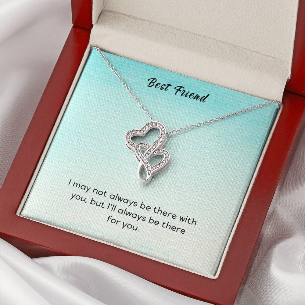 Best Friend - I May Not Always Be There To Support You But I'll Always Be There For You - Double Hearts Necklace