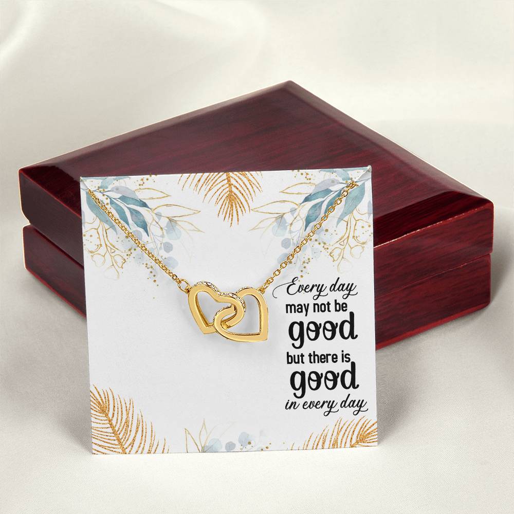 Every Day May Not Be Good But There Is Good In Every Day Interlocking Hearts Necklace