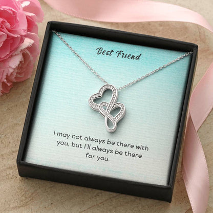 Best Friend - I May Not Always Be There To Support You But I'll Always Be There For You -  Double Hearts Necklace
