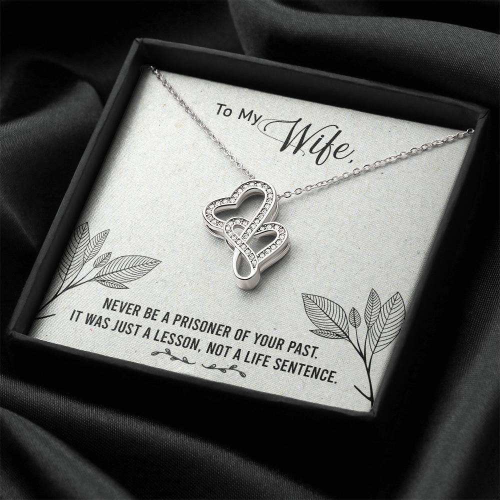 To My Wife - Never Be A Prisoner Of Your Past -  Double Hearts Necklace