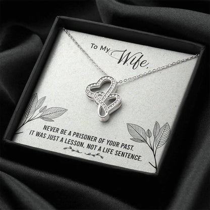 To My Wife - Never Be A Prisoner Of Your Past -  Double Hearts Necklace