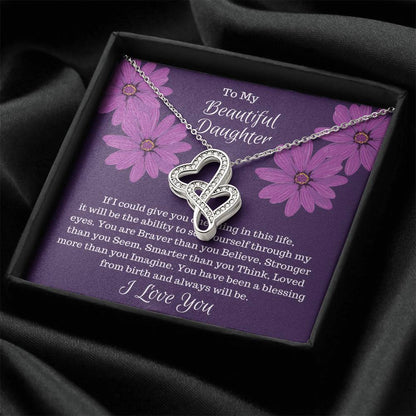 Gift For Daughter - If I Could Give You One Thing...  Double Hearts Necklace