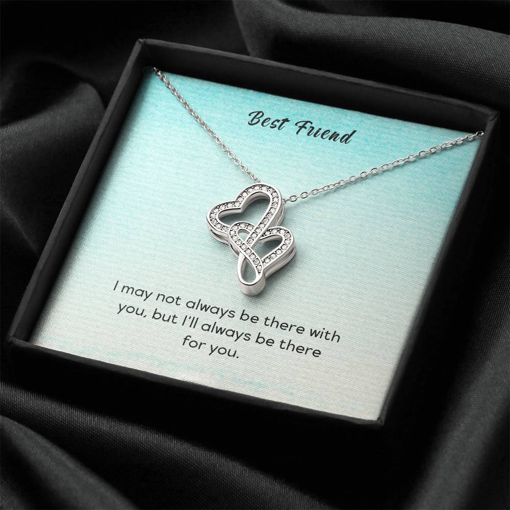 Best Friend - I May Not Always Be There To Support You But I'll Always Be There For You -  Double Hearts Necklace