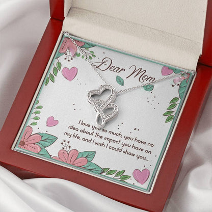 Dear Mom I Love You So Muchyou Have No Idea About The Impact You Have No My Life Double Hearts Necklace