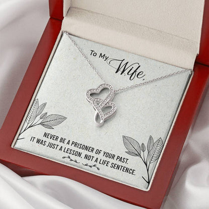 To My Wife - Never Be A Prisoner Of Your Past -  Double Hearts Necklace