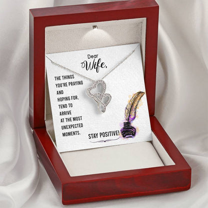 Dear Wife-The Things You're Praying And Hoping For Tend To Arrive At The Most Unexpected Moments. Stay Positive! Double Hearts Necklace