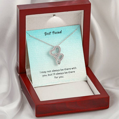 Best Friend - I May Not Always Be There To Support You But I'll Always Be There For You -  Double Hearts Necklace