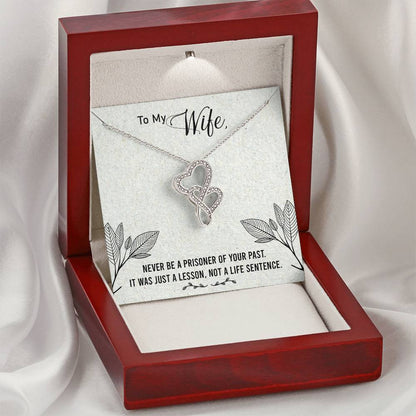 To My Wife - Never Be A Prisoner Of Your Past -  Double Hearts Necklace