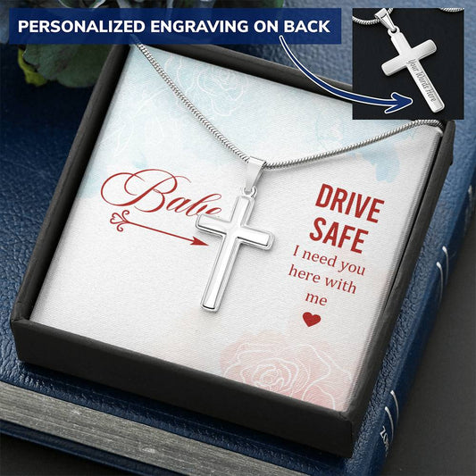 Babe - Drive Safe I Need You Here With Me - Customize Cross Necklace Customize Engraved Cross Necklace