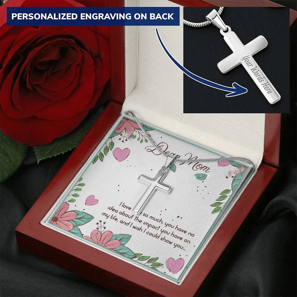 Dear Mom I Love You So Muchyou Have No Idea About The Impact You Have No My Life Customize Engraved Cross Necklace
