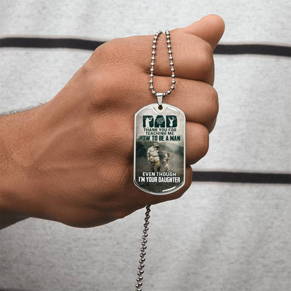 Dad - Thank You For Teaching Me How To Be A Man Even Though I'm Your Daughter - Army Tag Necklace, Dog Tag Necklace