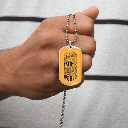 You Are The World, Father - Dog Tag Necklace - Army Tag Necklace, Dog Tag Necklace