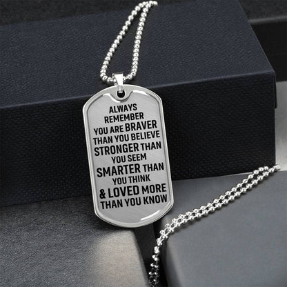 Always Remember You Are Braver Than You Believe Stronger Than You Seem Smarter Than You Think - Army Tag Necklace, Dog Tag Necklace