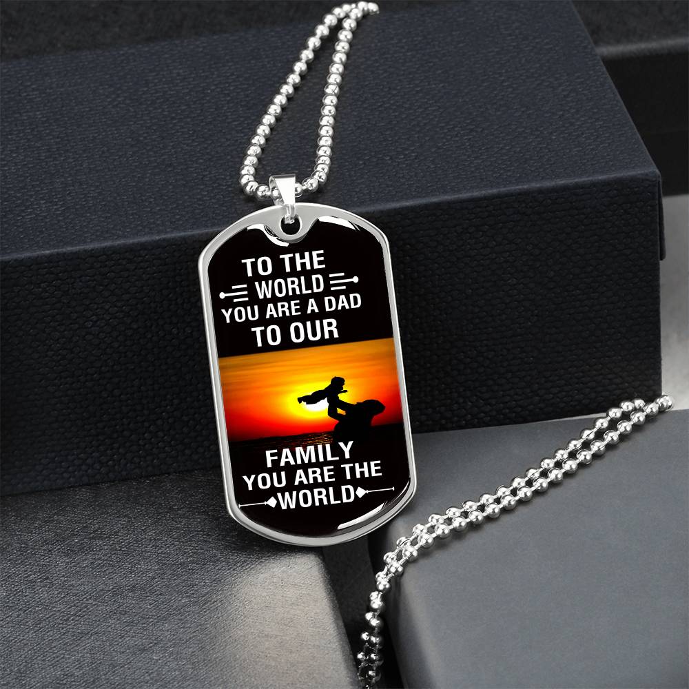 To The World You Are A Dad, To Your Family You Are The World - Army Tag Necklace, Dog Tag Necklace
