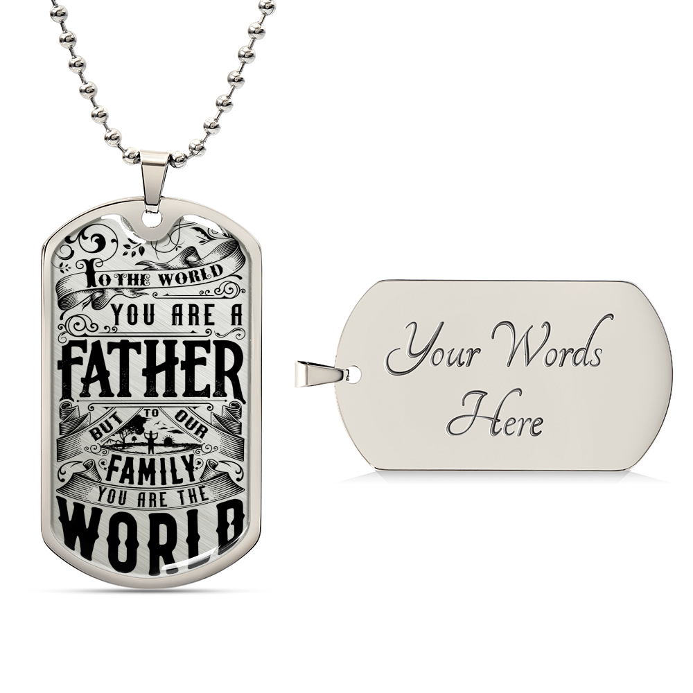You Are The World - Father's Day Dog Tag - Army Tag Necklace, Dog Tag Necklace