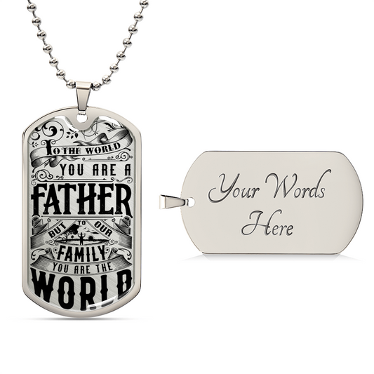 You Are The World - Father's Day Dog Tag - Army Tag Necklace, Dog Tag Necklace