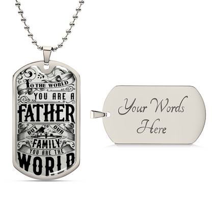To The World You Are A Father, But To Our Family You Are The World - Army Tag Necklace, Dog Tag Necklace