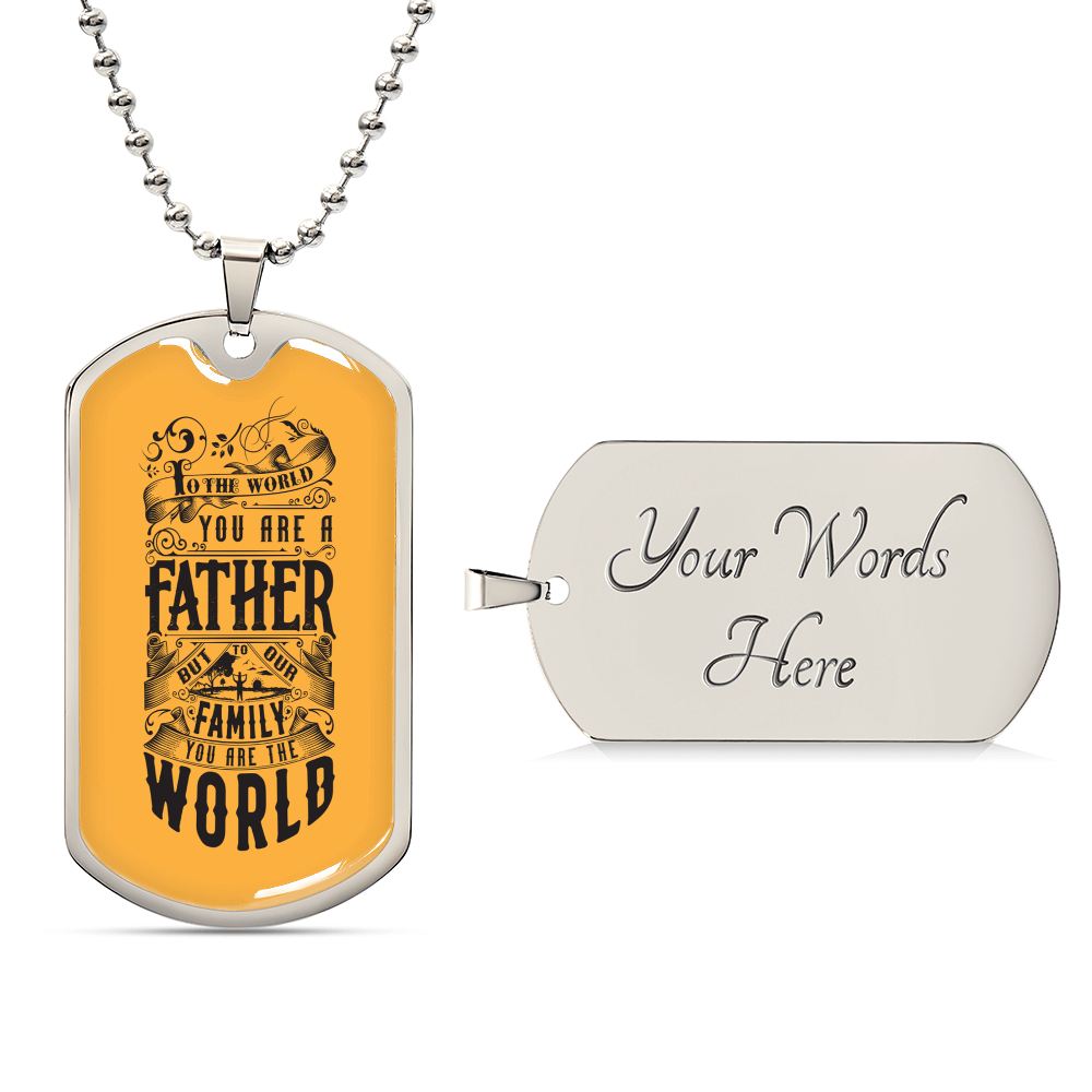 You Are The World, Father - Dog Tag Necklace - Army Tag Necklace, Dog Tag Necklace