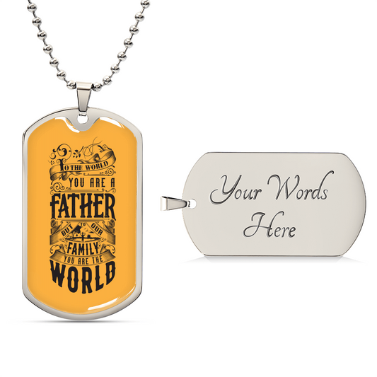 You Are The World, Father - Dog Tag Necklace - Army Tag Necklace, Dog Tag Necklace