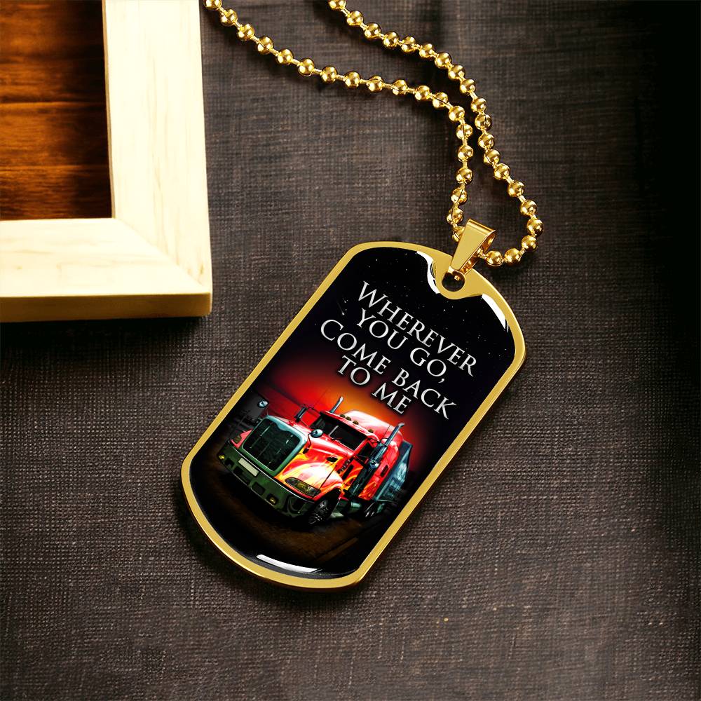 Wherever You Go Come Back To Me - Gift For Driver - Driver Necklace - Gift From Wife, Son, Daughter, Girlfriend - Army Tag Necklace, Dog Tag Necklace