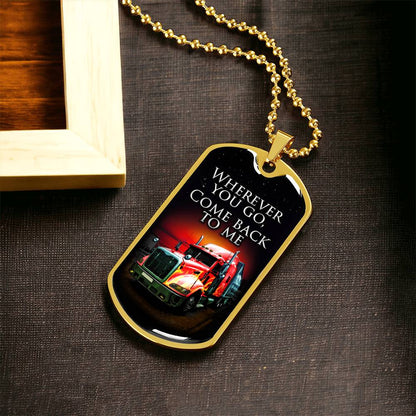 Wherever You Go Come Back To Me - Gift For Driver - Driver Necklace - Gift From Wife, Son, Daughter, Girlfriend - Army Tag Necklace, Dog Tag Necklace