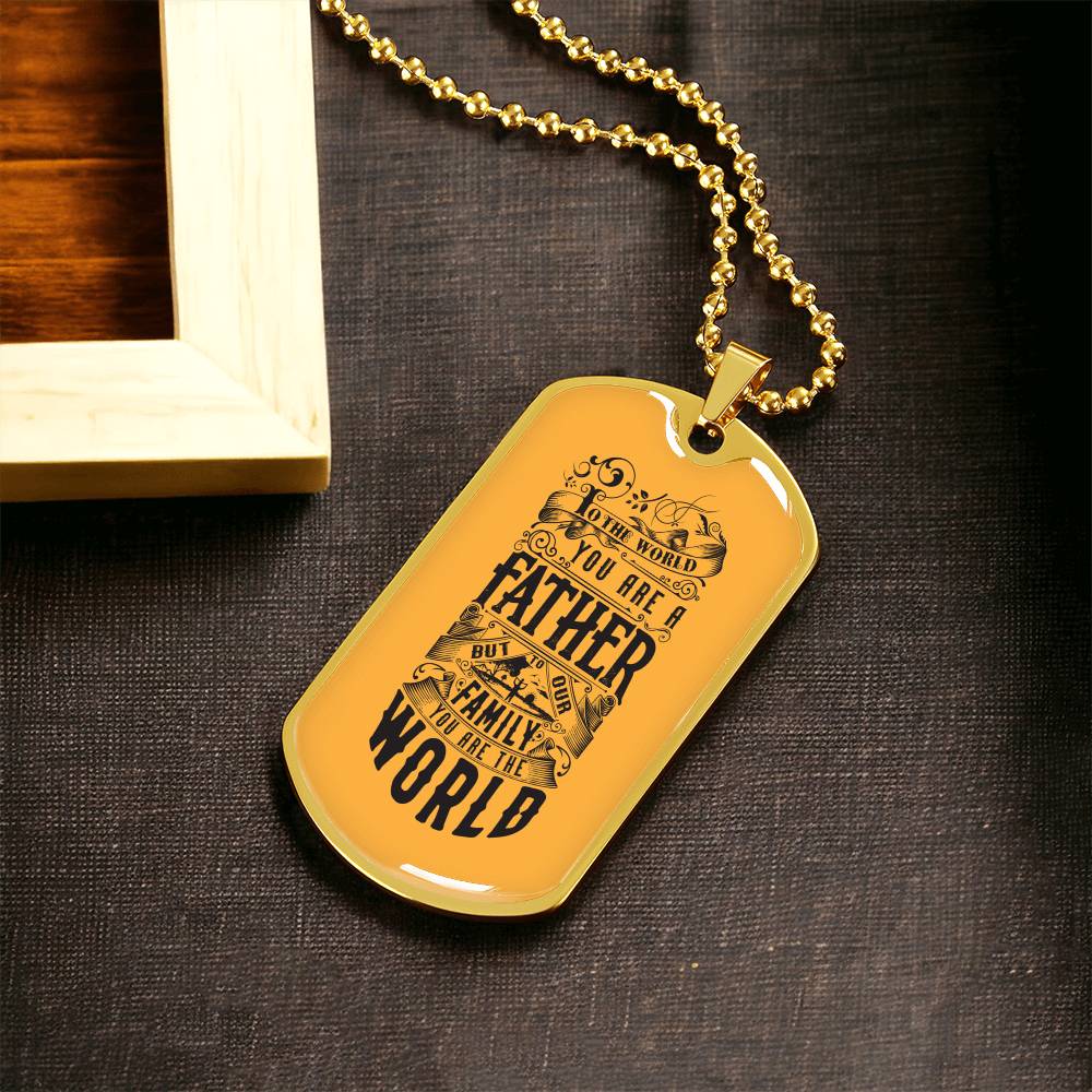 You Are The World, Father - Dog Tag Necklace - Army Tag Necklace, Dog Tag Necklace