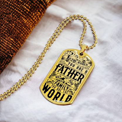You Are The World - Father's Day Dog Tag - Army Tag Necklace, Dog Tag Necklace