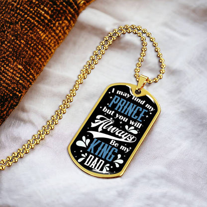 Daughter To Dad - You Will Always Be My King - Army Tag Necklace, Dog Tag Necklace