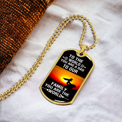 To The World You Are A Dad, To Your Family You Are The World - Army Tag Necklace, Dog Tag Necklace