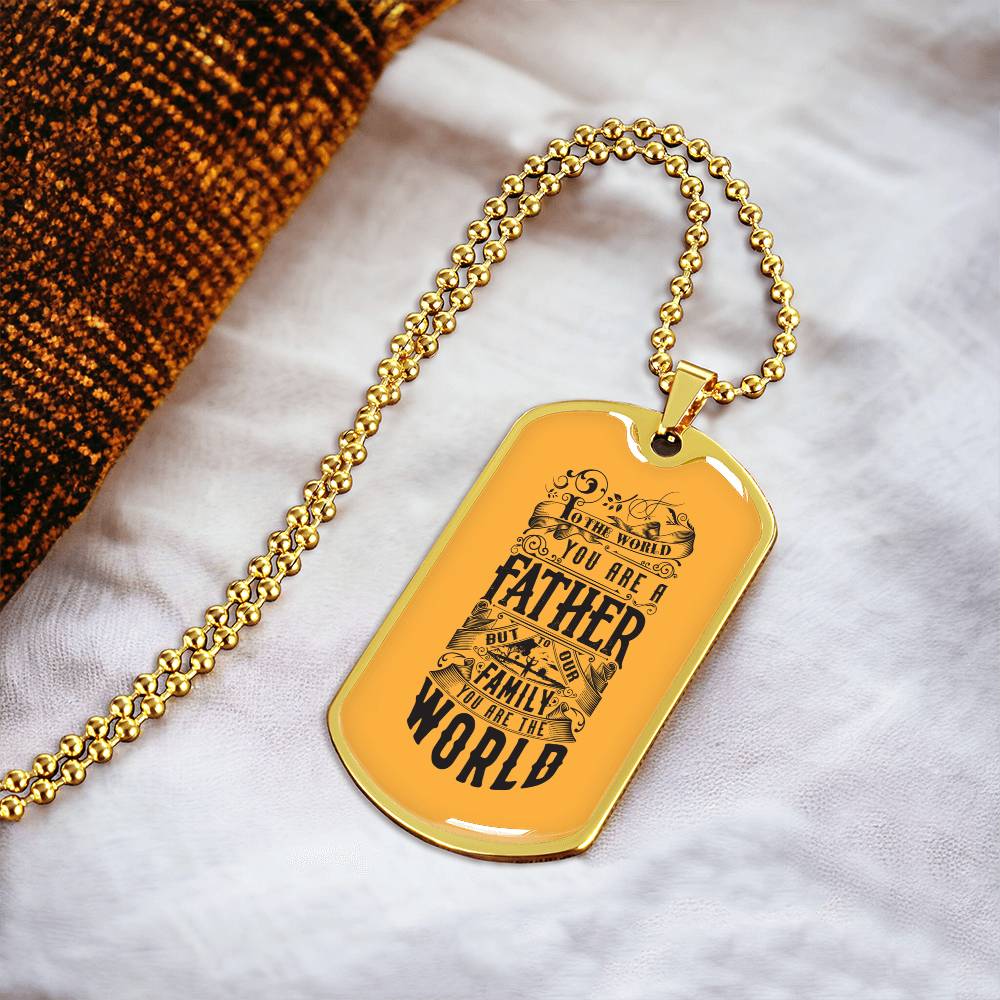 You Are The World, Father - Dog Tag Necklace - Army Tag Necklace, Dog Tag Necklace