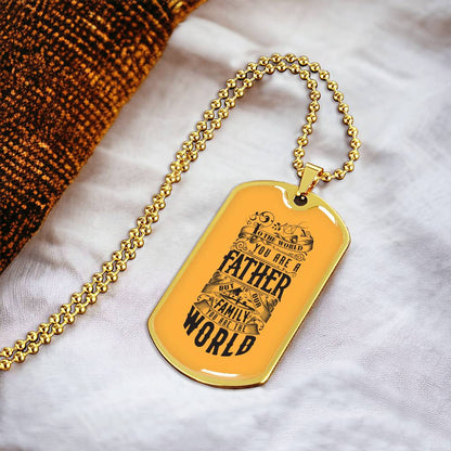 You Are The World, Father - Dog Tag Necklace - Army Tag Necklace, Dog Tag Necklace