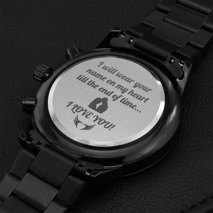 Engraved Black Chronograph Watch I Will Wear Your Name On My Heart Till The End Of Time Engraving Chronograph Watch