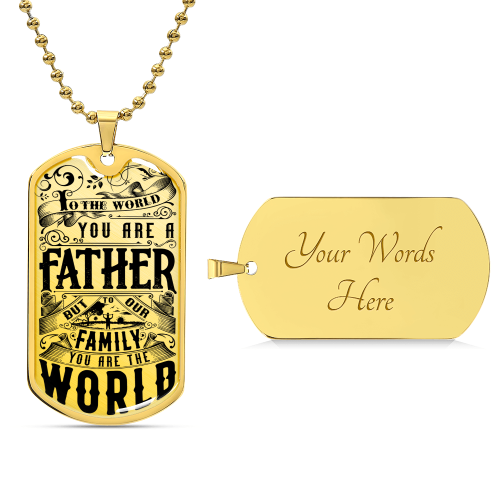 To The World You Are A Father, But To Our Family You Are The World - Army Tag Necklace, Dog Tag Necklace