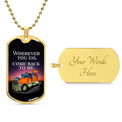 Wherever You Go, Come Back To Me - Army Tag Necklace, Dog Tag Necklace