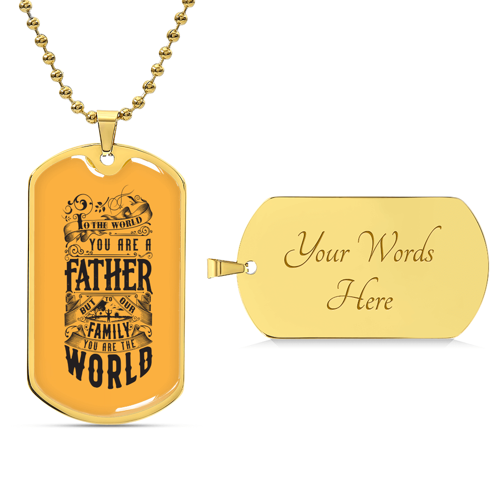 You Are The World, Father - Dog Tag Necklace - Army Tag Necklace, Dog Tag Necklace