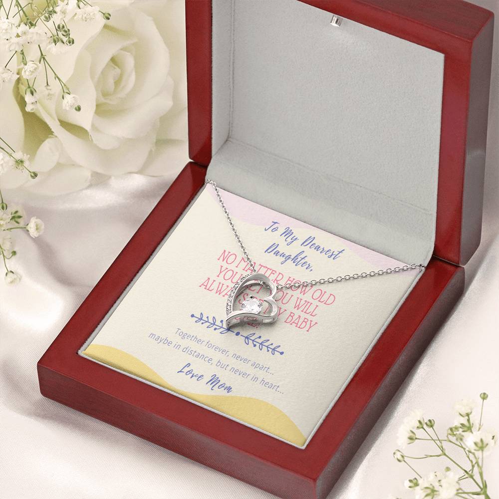 Gift For Daughter From Mom No Matter How Old You Get You Will Always Be My Baby Girl Together Forever Never Apart Maybe In Distance But Never In Heart Forever Love Necklace