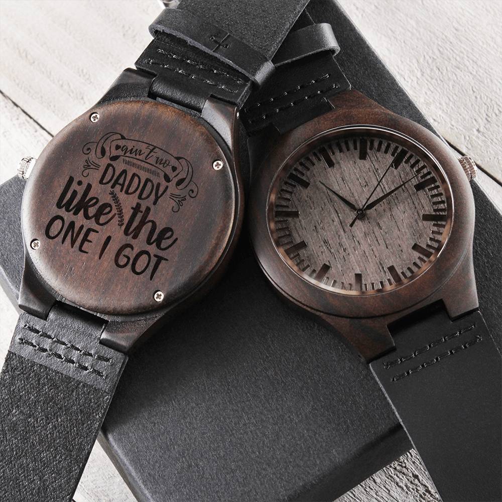 Ain't No Daddy Like The One I Got - Gift For Dad On Father's Day Father's Day Gift For Dad Dad Watch Thank You Dad Uni Engraved Wooden Watch