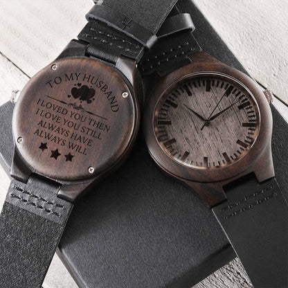 For Husband To My Husband I Loved You Then I Love You Still Always Have Always Will Anniversary Engraved Wooden Watch