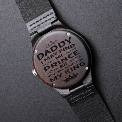 Gift For Dad Customized Black Wooden Watch Daddy I May Find My Prince But You Will Always Be My King Motivational Quot Engraved Wooden Watch