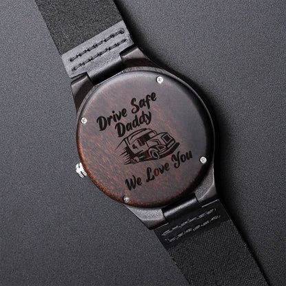 Truckers Watch Back Engraved With - Drive Safe Daddy We Love You Drive Safe Daddy Gift From Wife Son Daughter Annivers Engraved Wooden Watch