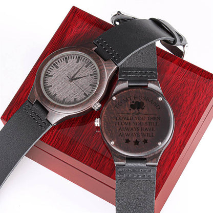 For Husband To My Husband I Loved You Then I Love You Still Always Have Always Will Anniversary Engraved Wooden Watch