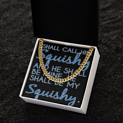Funny For Him Chain I Shall Call Him Squishy Cute Gift For Husband Boyfriend Friend Cuban Link Chain