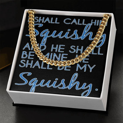 Funny For Him Chain I Shall Call Him Squishy Cute Gift For Husband Boyfriend Friend Cuban Link Chain