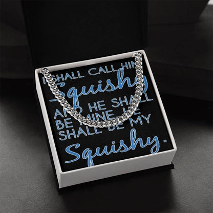 Funny For Him Chain I Shall Call Him Squishy Cute Gift For Husband Boyfriend Friend Cuban Link Chain