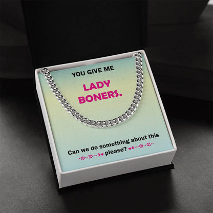 You Give Me Lady Boners Cuban Link Chain Necklace For Him Stainless Steel Or 18K Yellow Gold Funny Unique Gifts For Hu
