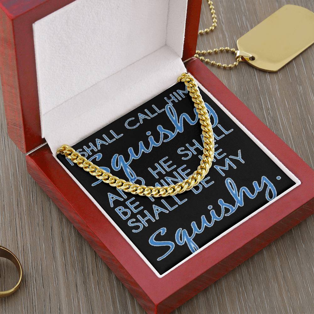 Funny For Him Chain I Shall Call Him Squishy Cute Gift For Husband Boyfriend Friend Cuban Link Chain