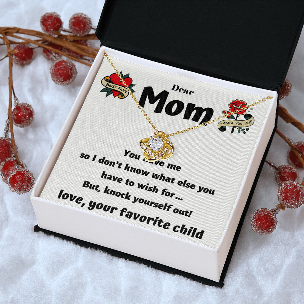 Dear Mom - You Have Me - Funny Card With A Beautiful Necklace Love Knot Necklace