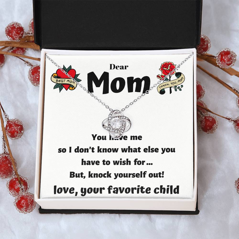 Dear Mom - You Have Me - Funny Card With A Beautiful Necklace Love Knot Necklace