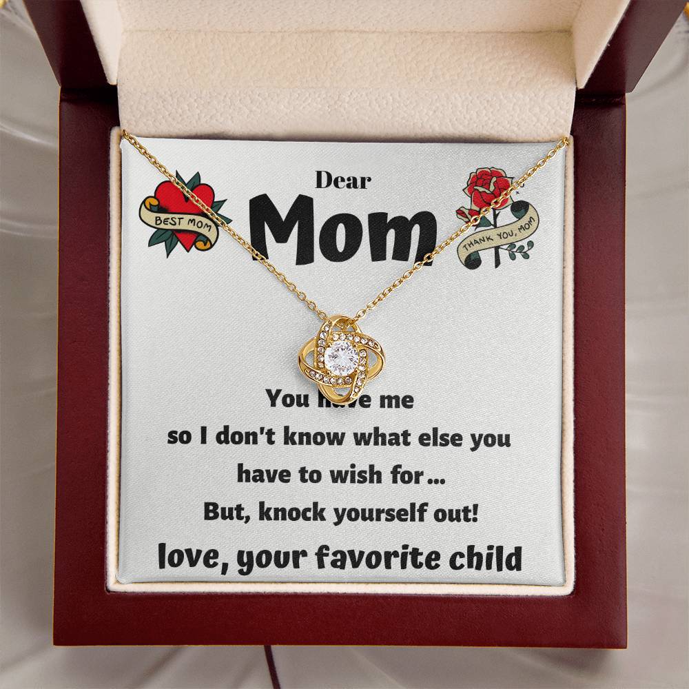 Dear Mom - You Have Me - Funny Card With A Beautiful Necklace Love Knot Necklace